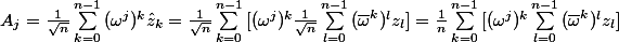  A_j=\frac{1}{\sqrt{n}}\sum_{k=0}^{n-1}{(\omega ^{j})^{k}\hat{z}_{k}}=\frac{1}{\sqrt{n}}\sum_{k=0}^{n-1}{[(\omega ^{j})^{k}\frac{1}{\sqrt{n}}\sum_{l=0}^{n-1}{(\bar{\omega }^{k})^{l}z_{l}}]} =\frac{1}{n}\sum_{k=0}^{n-1}{[(\omega ^{j})^{k}\sum_{l=0}^{n-1}{(\bar{\omega }^{k})^{l}z_{l}}]}